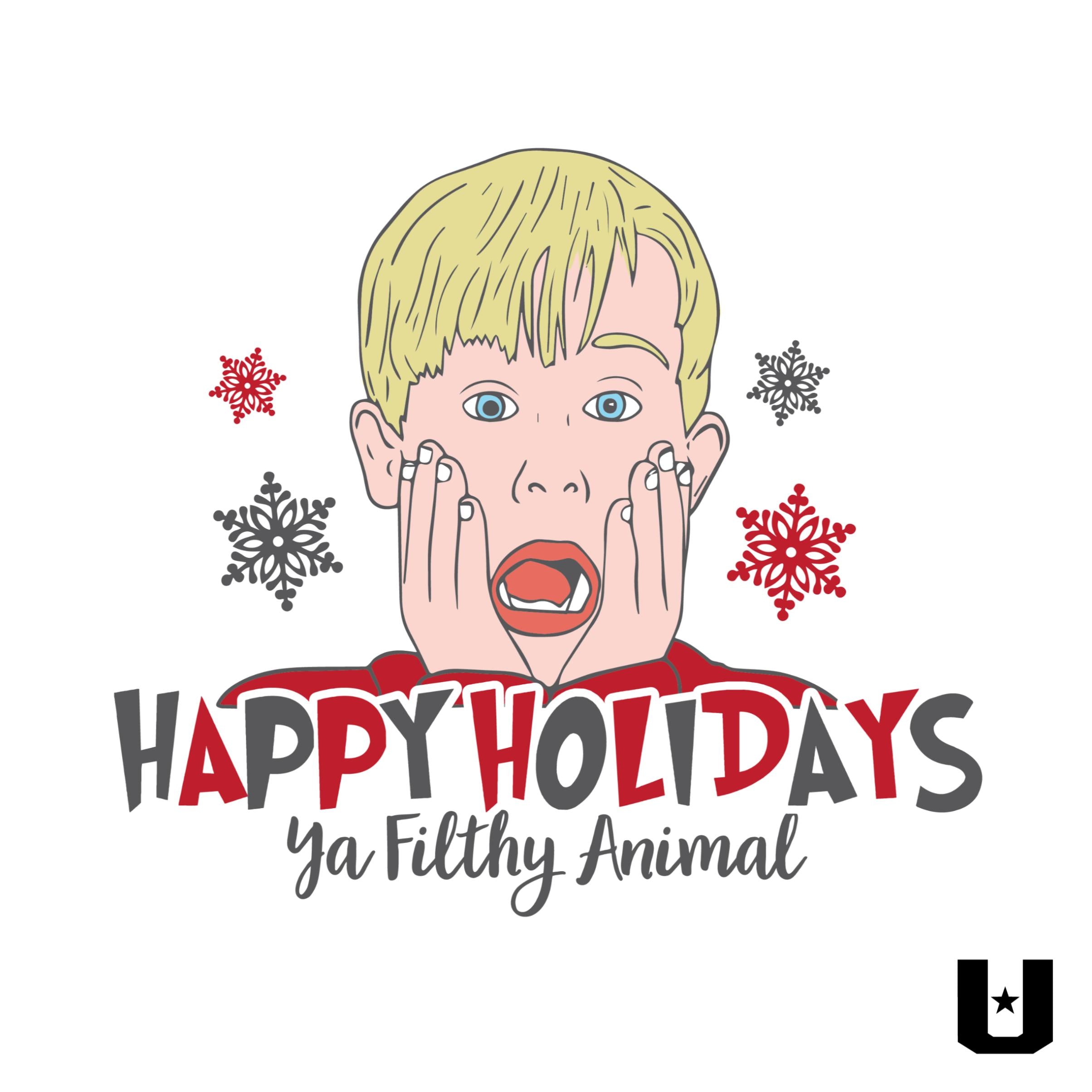 Happy Holidays Ya Filthy Animal