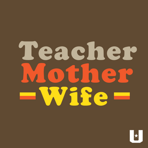 Teacher . Mother . Wife